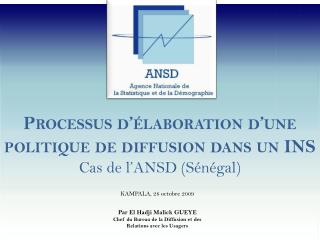 Processus d’élaboration d’une politique de diffusion dans un INS Cas de l’ANSD (Sénégal)