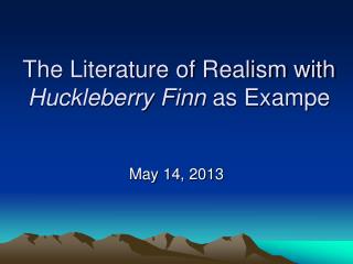 The Literature of Realism with Huckleberry Finn as Exampe