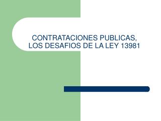 CONTRATACIONES PUBLICAS, LOS DESAFIOS DE LA LEY 13981