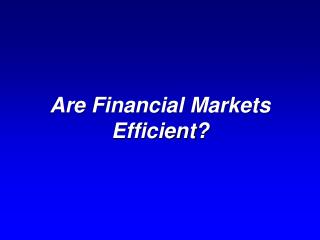 Are Financial Markets Efficient?