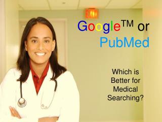 G o o g l e TM or PubMed