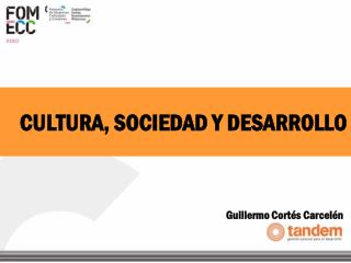 CULTURA, SOCIEDAD Y DESARROLLO