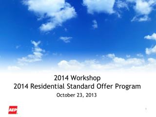 2014 Workshop 2014 Residential Standard Offer Program