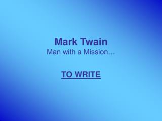 Mark Twain Man with a Mission…