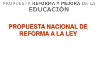 PROPUESTA REFORMA Y MEJORA DE LA EDUCACIÓN