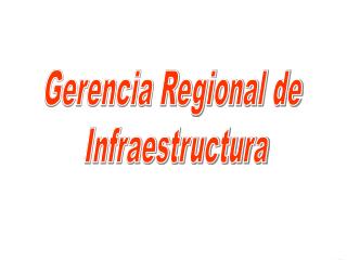 Gerencia Regional de Infraestructura