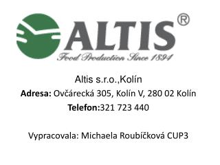 Altis s.r.o.,Kolín Adresa:  Ovčárecká 305, Kolín V, 280 02 Kolín Telefon: 321 723 440