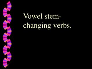 Vowel stem-changing verbs.