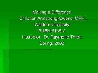 Making a Difference Christian Armstrong-Owens, MPH Walden University PUBH-6165-2