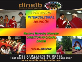 EDUCACIÓN INTERCULTURAL BILINGÜE Mariano Morocho Morocho DIRECTOR NACIONAL DINEIB