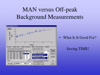 MAN versus Off-peak Background Measurements
