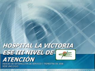 HOSPITAL LA VICTORIA ESE III NIVEL DE ATENCIÓN