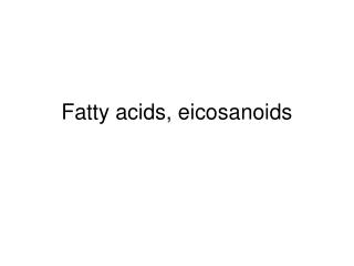 Fatty acids, eicosanoids