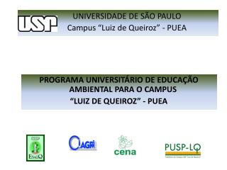 PROGRAMA UNIVERSITÁRIO DE EDUCAÇÃO AMBIENTAL PARA O CAMPUS “LUIZ DE QUEIROZ” - PUEA