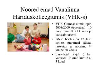 Noored emad Vanalinna Hariduskolleegiumis (VHK-s)