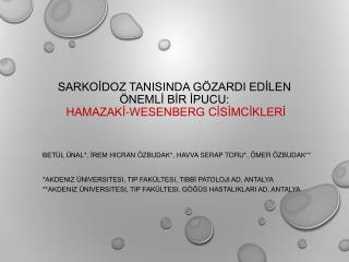 SARKOİDOZ TANISINDA GÖZARDI EDİLEN ÖNEMLİ BİR İPUCU: HAMAZAKİ-WESENBERG CİSİMCİKLERİ