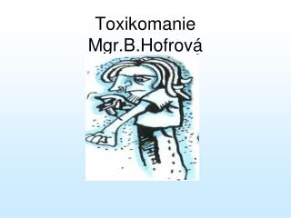 Toxikomanie Mgr.B.Hofrová