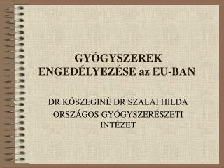 GYÓGYSZEREK ENGEDÉLYEZÉSE az EU-BAN