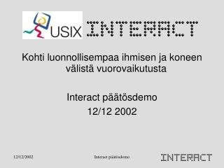 Kohti luonnollisempaa ihmisen ja koneen välistä vuorovaikutusta Interact päätösdemo 12/12 2002