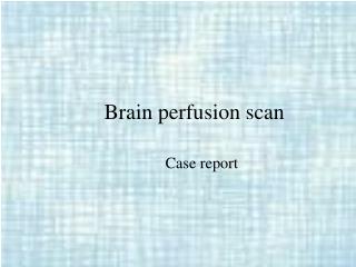 Brain perfusion scan