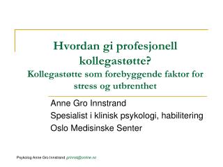 Anne Gro Innstrand Spesialist i klinisk psykologi, habilitering Oslo Medisinske Senter