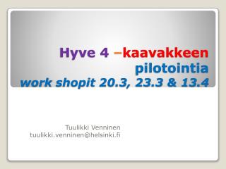 Hyve 4 – kaavakkeen pilotointia work shopit 20.3, 23.3 &amp; 13.4