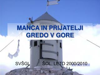 MANCA IN PRIJATELJI GREDO V GORE