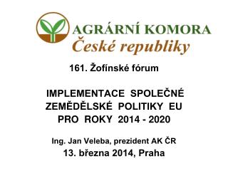161. Žofínské fórum IMPLEMENTACE SPOLEČNÉ ZEMĚDĚLSKÉ POLITIKY EU PRO ROKY 2014 - 2020