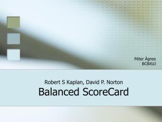 Robert S Kaplan, David P. Norton Balanced ScoreCard