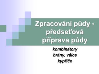 Zpracování půdy - předseťová příprava půdy