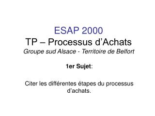 ESAP 2000 TP – Processus d’Achats Groupe sud Alsace - Territoire de Belfort