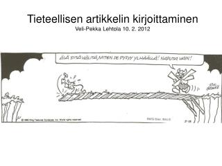 Tieteellisen artikkelin kirjoittaminen Veli-Pekka Lehtola 10. 2. 2012