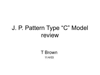 J. P. Pattern Type “C” Model review