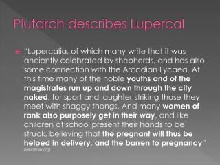 Plutarch describes Lupercal