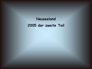 Neuseeland 2005 der zweite Teil