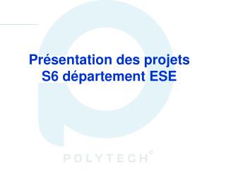 Présentation des projets S6 département ESE