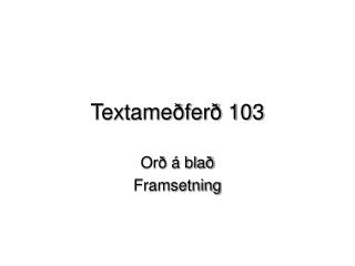 Textameðferð 103