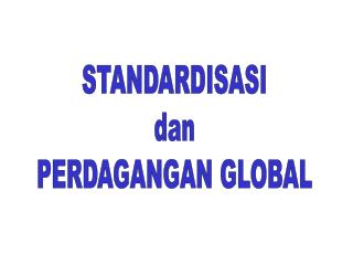 STANDARDISASI dan PERDAGANGAN GLOBAL