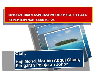 Oleh, Haji Mohd. Nor bin Abdul Ghani, Pengarah Pelajaran Johor