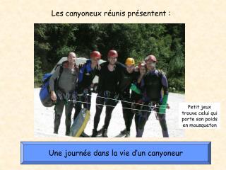 Les canyoneux réunis présentent :