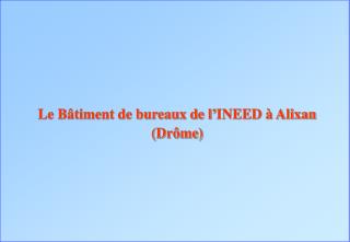 Le Bâtiment de bureaux de l’INEED à Alixan (Drôme)