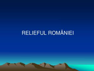 RELIEFUL ROMÂNIEI
