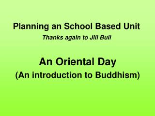 Planning an School Based Unit Thanks again to Jill Bull