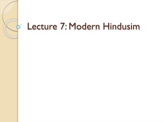 Lecture 7: Modern Hindusim