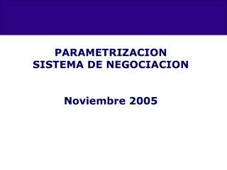 PARAMETRIZACION SISTEMA DE NEGOCIACION Noviembre 2005