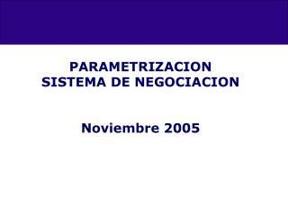 PARAMETRIZACION SISTEMA DE NEGOCIACION Noviembre 2005