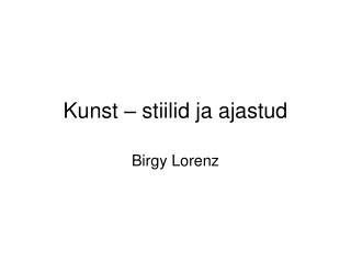 Kunst – stiilid ja ajastud