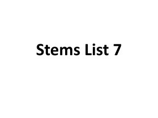 Stems List 7