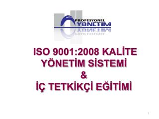 ISO 9001:2008 KALİTE YÖNETİM SİSTEMİ &amp; İÇ TETKİKÇİ EĞİTİMİ