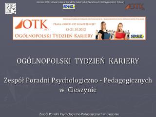 OGÓLNOPOLSKI TYDZIEŃ KARIERY Zespół Poradni Psychologiczno - Pedagogicznych w Cieszynie